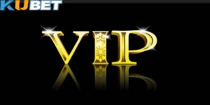 Các cấp bậc VIP trong Kubet