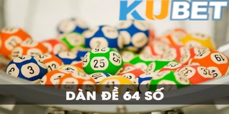 Dàn đề 64 số và cách đánh hiệu quả từ dân chơi lão làng 1 Dàn đề 64 số